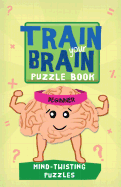 Train Your Brain: Mind-Twisting Puzzles: Beginner