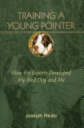 Training a Young Pointer: How the Experts Developed My Bird Dog and Me