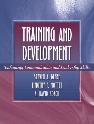 Training and Development: Enhancing Communication and Leadership Skills - Beebe, Steven A, and Mottet, Timothy P, and Roach, K David