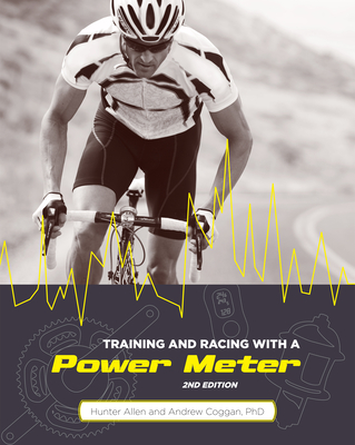Training and Racing with a Power Meter, 2nd Ed. - Allen, Hunter, and Coggan, Andrew