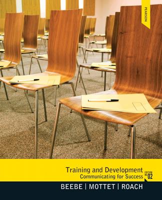 Training & Development: Communicating for Success - Beebe, Steven, and Mottet, Timothy, and Roach, K