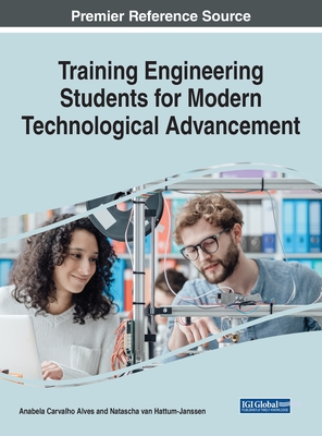 Training Engineering Students for Modern Technological Advancement - Alves, Anabela Carvalho (Editor), and Van Hattum-Janssen, Natascha (Editor)