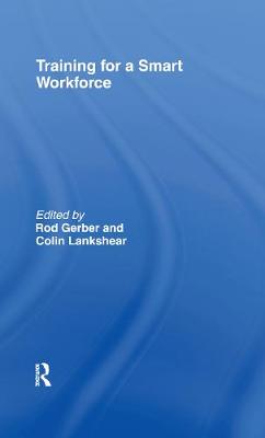Training for a Smart Workforce - Gerber, Rod (Editor), and Lankshear, Colin (Editor)