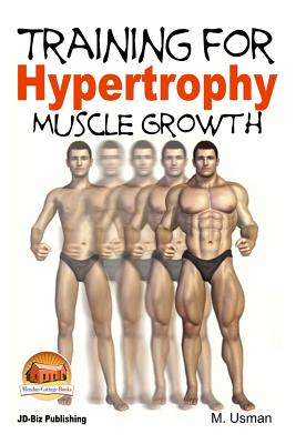 Training for Hypertrophy - Muscle Growth - Davidson, John, and Mendon Cottage Books (Editor), and Usman, M
