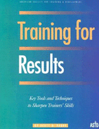 Training for Results: Key Tools and Techniques to Sharpen Trainers' Skills
