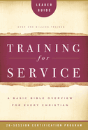 Training for Service: A Basic Bible Overview for Every Christian: 26-Session Certification Program