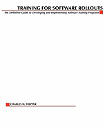 Training for Software Rollouts: The Definitive Guide to Developing and Implementing Software Training Programs