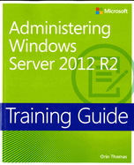 Training Guide Administering Windows Server 2012 R2 (McSa)