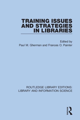 Training Issues and Strategies in Libraries - Gherman, Paul M (Editor), and Painter, Frances O (Editor)