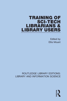 Training of Sci-Tech Librarians & Library Users - Mount, Ellis (Editor)