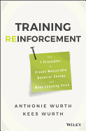 Training Reinforcement: The 7 Principles to Create Measurable Behavior Change and Make Learning Stick