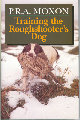 Training the Roughshooter's Dog - Moxon, P R a