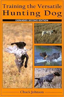 Training the Versatile Hunting Dog - Johnson, Chuck, and Johnson, Blanche (Photographer)