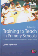 Training to Teach in Primary Schools: A Practical Guide to School-Based Training and Placements