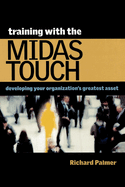Training with the Midas Touch: Developing Your Organizations Greatest Asset