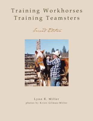 Training Workhorses / Training Teamsters: Second Edition - Miller, Lynn R