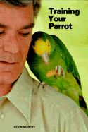 Training Your Parrot - Murphy, Kevin