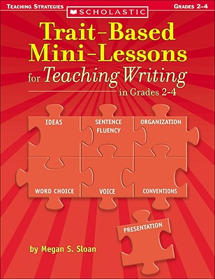 Trait-Based Mini-Lessons for Teaching Writing in Grades 2-4 - Sloan, Megan S