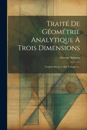 Trait? de G?om?trie Analytique ? Trois Dimensions: Traduit Sur La 4. ?d, Volume 1...