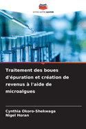 Traitement des boues d'?puration et cr?ation de revenus ? l'aide de microalgues
