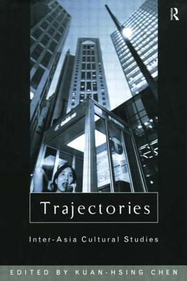 Trajectories: Inter-Asia Cultural Studies - Chen, Kuan-Hsing (Editor)