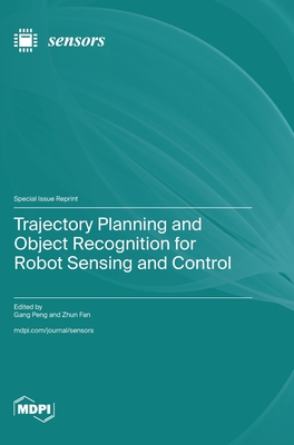 Trajectory Planning and Object Recognition for Robot Sensing and Control - Peng, Gang (Guest editor), and Fan, Zhun (Guest editor)