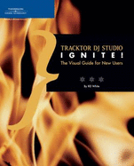Traktor DJ Studio Ignite!: The Visual Guide for New Users - Thomson Course PTR Development, and White, Randy, and White, Rd