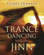 Trance Dancing with the Jinn: The Ancient Art of Contacting Spirits Through Ecstatic Dance