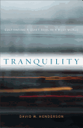 Tranquility: Cultivating a Quiet Soul in a Busy World