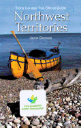 Trans Canada Trail Northwest Territories: Official Guide of the Trans Canada Trail