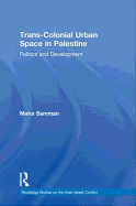 Trans-colonial Urban Space in Palestine: Politics and Development