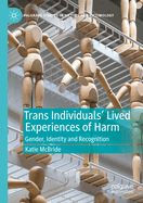 Trans Individuals Lived Experiences of Harm: Gender, Identity and Recognition