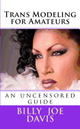 Trans Modeling for Amateurs: An Uncensored Guide