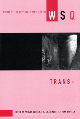 Trans-: Wsq: Fall/Winter 2008 - Currah, Paisley (Editor), and Moore, Lisa-Jean (Editor), and Stryker, Susan (Editor)