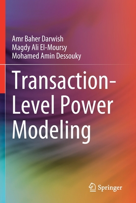Transaction-Level Power Modeling - Darwish, Amr Baher, and El-Moursy, Magdy Ali, and Dessouky, Mohamed Amin