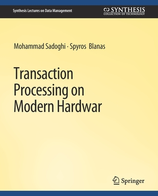 Transaction Processing on Modern Hardware - Sadoghi, Mohammad, and Blanas, Spyros