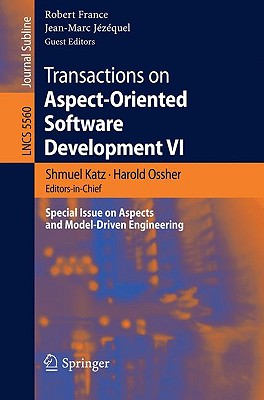 Transactions on Aspect-Oriented Software Development VI: Special Issue on Aspects and Model-Driven Engineering - Katz, Shmuel (Editor), and France, Robert B (Guest editor), and Ossher, Harold (Editor)