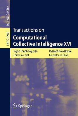 Transactions on Computational Collective Intelligence XVI - Kowalczyk, Ryszard (Editor), and Nguyen, Ngoc Thanh (Editor)