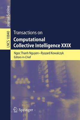 Transactions on Computational Collective Intelligence XXIX - Nguyen, Ngoc Thanh (Editor), and Kowalczyk, Ryszard (Editor)