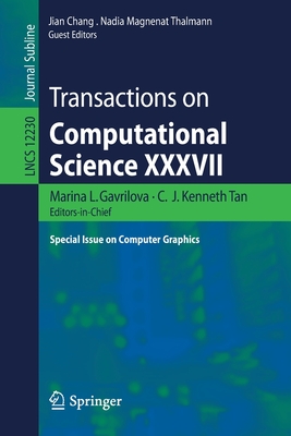Transactions on Computational Science XXXVII: Special Issue on Computer Graphics - Gavrilova, Marina L (Editor), and Tan, C J Kenneth (Editor), and Chang, Jian (Editor)