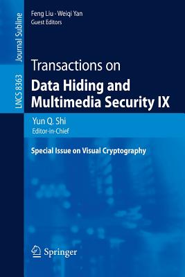 Transactions on Data Hiding and Multimedia Security IX: Special Issue on Visual Cryptography - Shi, Yun Q (Editor), and Liu, Feng (Editor), and Yan, Weiqi (Editor)