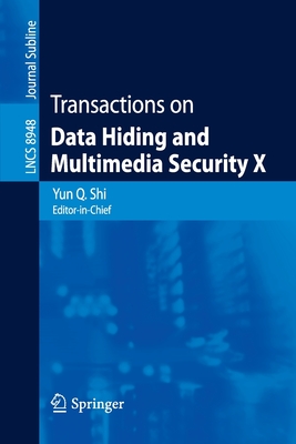 Transactions on Data Hiding and Multimedia Security X - Shi, Yun Q (Editor)