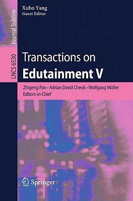 Transactions on Edutainment V - Pan, Zhigeng (Editor-in-chief), and Cheok, Adrian David (Editor-in-chief), and M�ller, Wolfgang (Editor-in-chief)