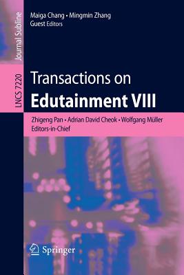 Transactions on Edutainment VIII - Pan, Zhigeng (Editor-in-chief), and Cheok, Adrian David (Editor-in-chief), and M�ller, Wolfgang (Editor-in-chief)