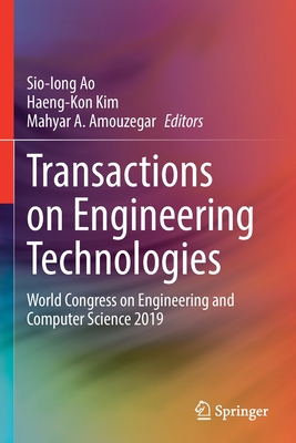 Transactions on Engineering Technologies: World Congress on Engineering and Computer Science 2019 - Ao, Sio-Iong (Editor), and Kim, Haeng-Kon (Editor), and Amouzegar, Mahyar A. (Editor)