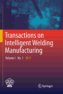 Transactions on Intelligent Welding Manufacturing: Volume I No. 1 2017