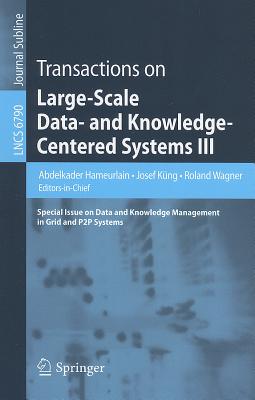 Transactions on Large-Scale Data- And Knowledge-Centered Systems III: Special Issue on Data and Knowledge Management in Grid and PSP Systems - Hameurlain, Abdelkader (Editor), and K�ng, Josef (Editor), and Wagner, Roland (Editor)