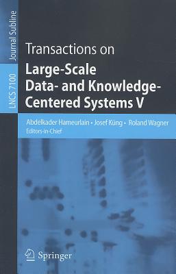Transactions on Large-Scale Data- and Knowledge-Centered Systems V - Hameurlain, Abdelkader (Editor-in-chief), and K�ng, Josef (Editor-in-chief), and Wagner, Roland (Editor-in-chief)