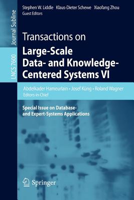 Transactions on Large-Scale Data- And Knowledge-Centered Systems VI: Special Issue on Database- And Expert-Systems Applications - Hameurlain, Abdelkader (Editor), and K�ng, Josef (Editor), and Wagner, Roland (Editor)