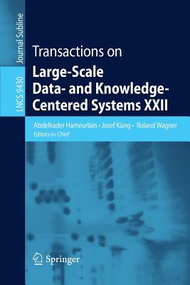 Transactions on Large-Scale Data- and Knowledge-Centered Systems XXII - Hameurlain, Abdelkader (Editor), and K�ng, Josef (Editor), and Wagner, Roland (Editor)